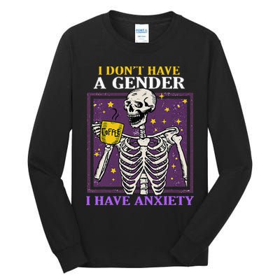 I DonT Have A Gender I Have Anxiety Non Binary Skeleton Tall Long Sleeve T-Shirt