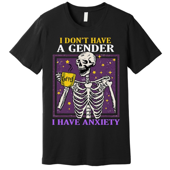 I DonT Have A Gender I Have Anxiety Non Binary Skeleton Premium T-Shirt