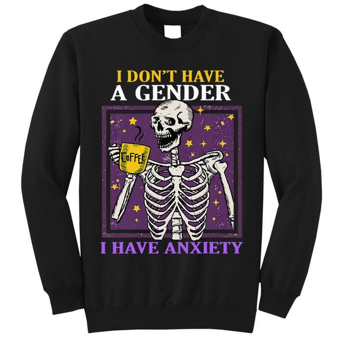 I DonT Have A Gender I Have Anxiety Non Binary Skeleton Tall Sweatshirt