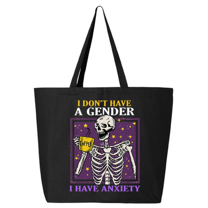 I DonT Have A Gender I Have Anxiety Non Binary Skeleton 25L Jumbo Tote