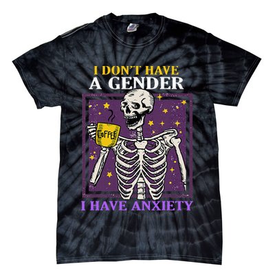 I DonT Have A Gender I Have Anxiety Non Binary Skeleton Tie-Dye T-Shirt