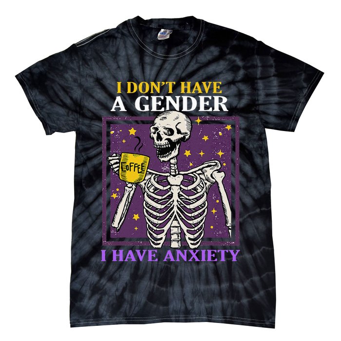 I DonT Have A Gender I Have Anxiety Non Binary Skeleton Tie-Dye T-Shirt