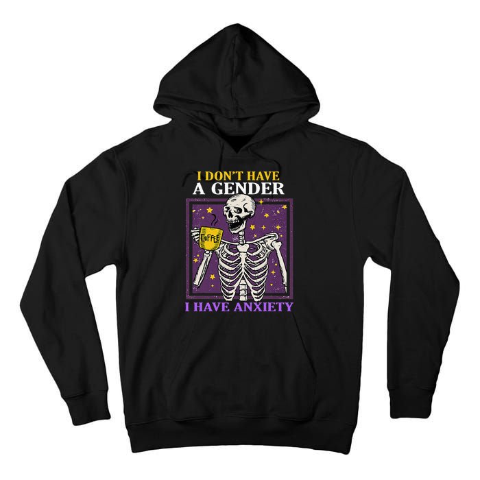 I DonT Have A Gender I Have Anxiety Non Binary Skeleton Tall Hoodie