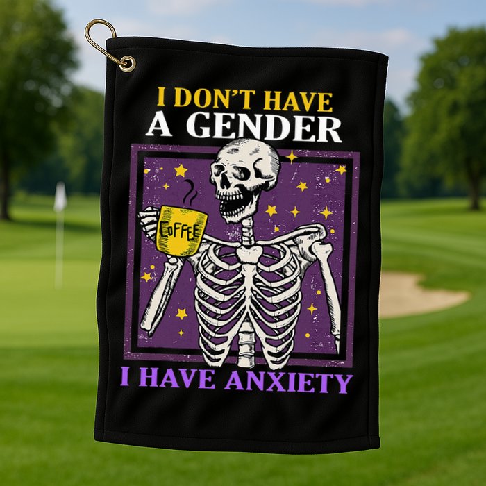 I DonT Have A Gender I Have Anxiety Non Binary Skeleton Golf Towel
