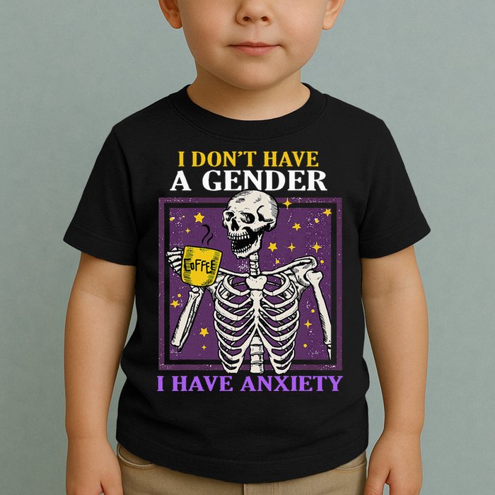 I DonT Have A Gender I Have Anxiety Non Binary Skeleton Toddler T-Shirt