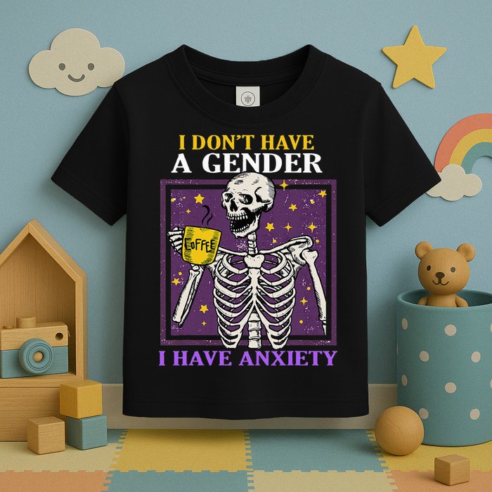 I DonT Have A Gender I Have Anxiety Non Binary Skeleton Toddler T-Shirt