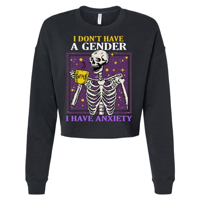 I DonT Have A Gender I Have Anxiety Non Binary Skeleton Cropped Pullover Crew