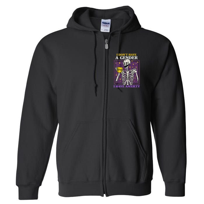 I DonT Have A Gender I Have Anxiety Non Binary Skeleton Full Zip Hoodie
