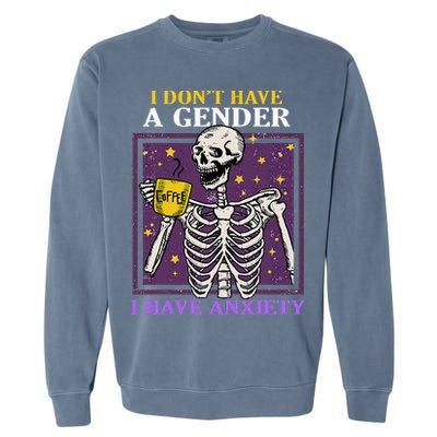 I DonT Have A Gender I Have Anxiety Non Binary Skeleton Garment-Dyed Sweatshirt