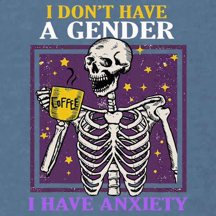 I DonT Have A Gender I Have Anxiety Non Binary Skeleton Garment-Dyed Sweatshirt