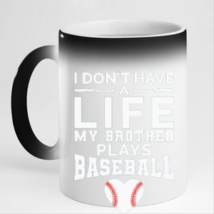 I Don't Have A Life My Brother Plays Baseball 11oz Black Color Changing Mug