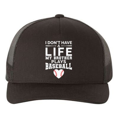 I Don't Have A Life My Brother Plays Baseball Yupoong Adult 5-Panel Trucker Hat