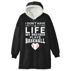 I Don't Have A Life My Brother Plays Baseball Hooded Wearable Blanket