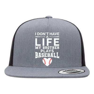 I Don't Have A Life My Brother Plays Baseball Flat Bill Trucker Hat