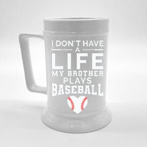 I Don't Have A Life My Brother Plays Baseball Beer Stein