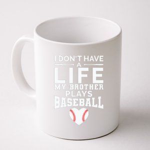 I Don't Have A Life My Brother Plays Baseball Coffee Mug