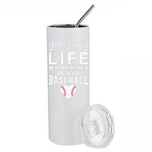 I Don't Have A Life My Brother Plays Baseball Stainless Steel Tumbler