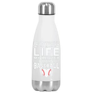 I Don't Have A Life My Brother Plays Baseball Stainless Steel Insulated Water Bottle