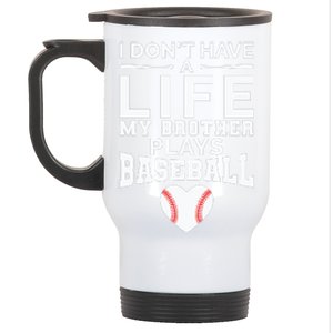 I Don't Have A Life My Brother Plays Baseball Stainless Steel Travel Mug