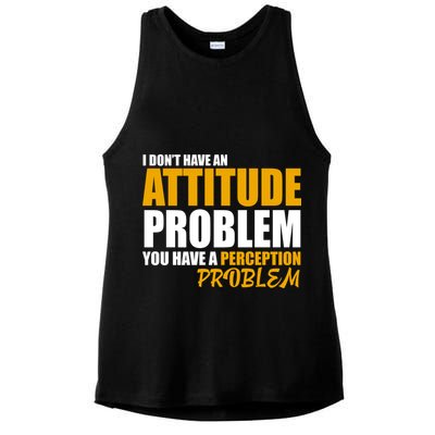 I Don't Have An Attitude Problem You Have A Perception Problem Ladies PosiCharge Tri-Blend Wicking Tank