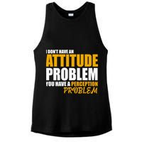 I Don't Have An Attitude Problem You Have A Perception Problem Ladies PosiCharge Tri-Blend Wicking Tank