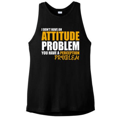 I Don't Have An Attitude Problem You Have A Perception Problem Ladies PosiCharge Tri-Blend Wicking Tank