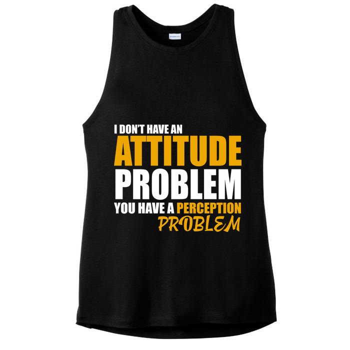 I Don't Have An Attitude Problem You Have A Perception Problem Ladies PosiCharge Tri-Blend Wicking Tank