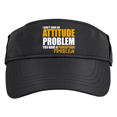 I Don't Have An Attitude Problem You Have A Perception Problem Adult Drive Performance Visor