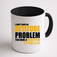 I Don't Have An Attitude Problem You Have A Perception Problem Mug