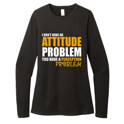 I Don't Have An Attitude Problem You Have A Perception Problem Womens CVC Long Sleeve Shirt