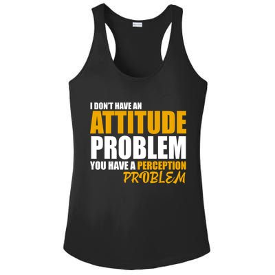 I Don't Have An Attitude Problem You Have A Perception Problem Ladies PosiCharge Competitor Racerback Tank