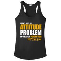 I Don't Have An Attitude Problem You Have A Perception Problem Ladies PosiCharge Competitor Racerback Tank