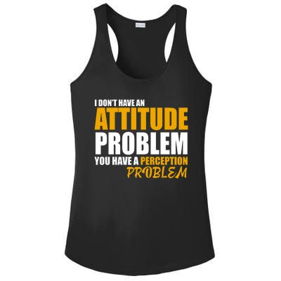 I Don't Have An Attitude Problem You Have A Perception Problem Ladies PosiCharge Competitor Racerback Tank