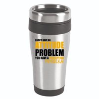 I Don't Have An Attitude Problem You Have A Perception Problem 16oz Travel Tumbler