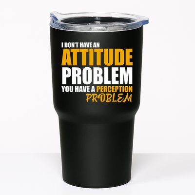 I Don't Have An Attitude Problem You Have A Perception Problem Tumbler