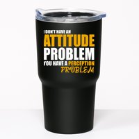 I Don't Have An Attitude Problem You Have A Perception Problem Tumbler