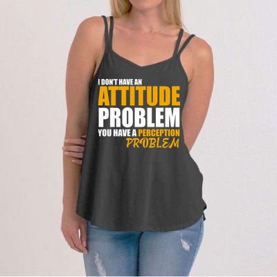I Don't Have An Attitude Problem You Have A Perception Problem Women's Strappy Tank