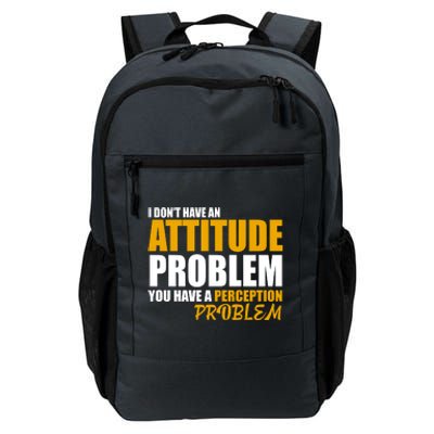 I Don't Have An Attitude Problem You Have A Perception Problem Daily Commute Backpack