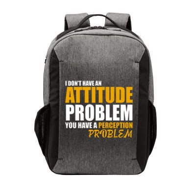 I Don't Have An Attitude Problem You Have A Perception Problem Vector Backpack