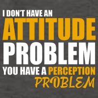 I Don't Have An Attitude Problem You Have A Perception Problem Vector Backpack