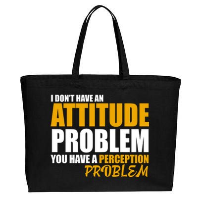 I Don't Have An Attitude Problem You Have A Perception Problem Cotton Canvas Jumbo Tote