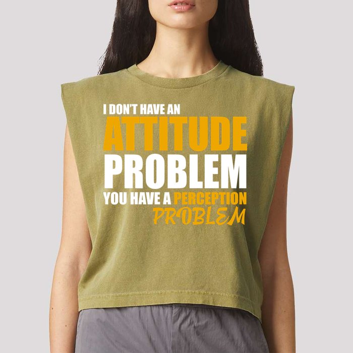 I Don't Have An Attitude Problem You Have A Perception Problem Garment-Dyed Women's Muscle Tee