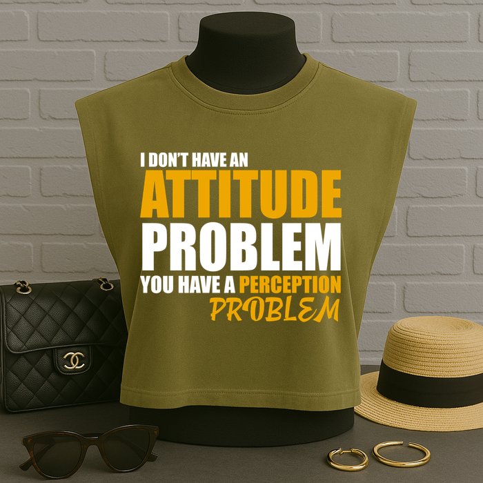 I Don't Have An Attitude Problem You Have A Perception Problem Garment-Dyed Women's Muscle Tee