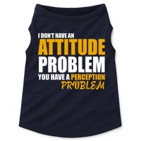 I Don't Have An Attitude Problem You Have A Perception Problem Doggie Tank