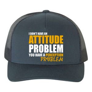 I Don't Have An Attitude Problem You Have A Perception Problem Yupoong Adult 5-Panel Trucker Hat