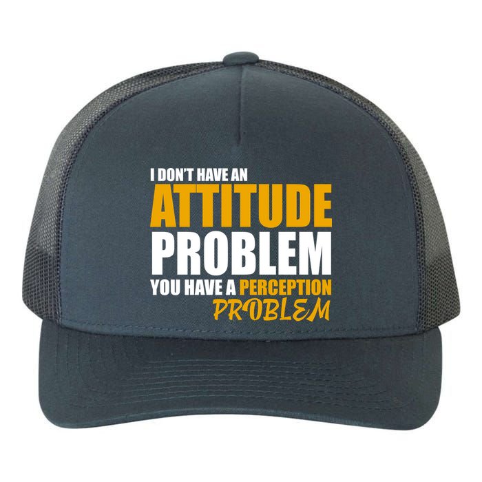 I Don't Have An Attitude Problem You Have A Perception Problem Yupoong Adult 5-Panel Trucker Hat