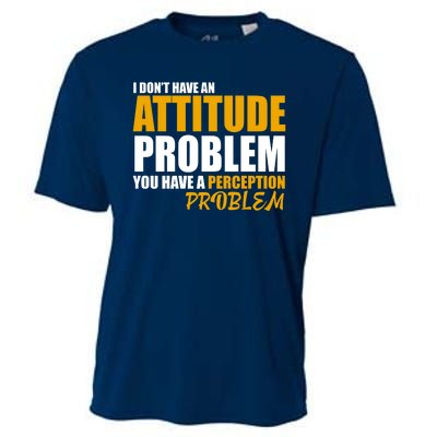 I Don't Have An Attitude Problem You Have A Perception Problem Cooling Performance Crew T-Shirt