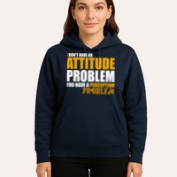 I Don't Have An Attitude Problem You Have A Perception Problem Hoodie