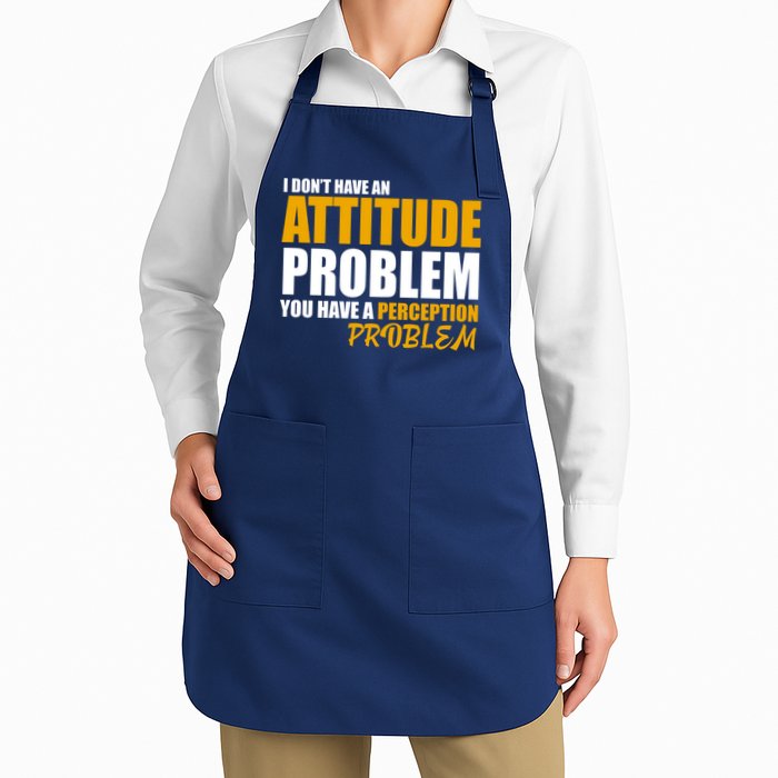 I Don't Have An Attitude Problem You Have A Perception Problem Apron