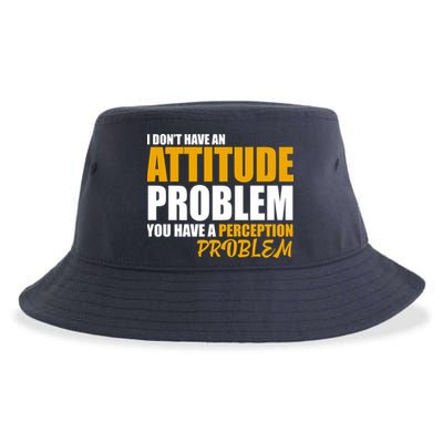 I Don't Have An Attitude Problem You Have A Perception Problem Sustainable Bucket Hat